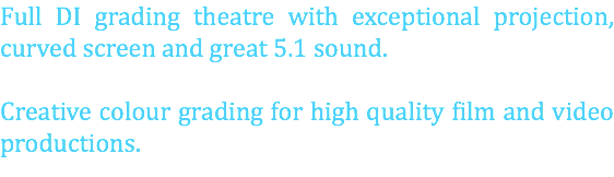 Full DI grading theatre with exceptional projection, curved screen and great 5.1 sound. Creative colour grading for high quality film and video productions.